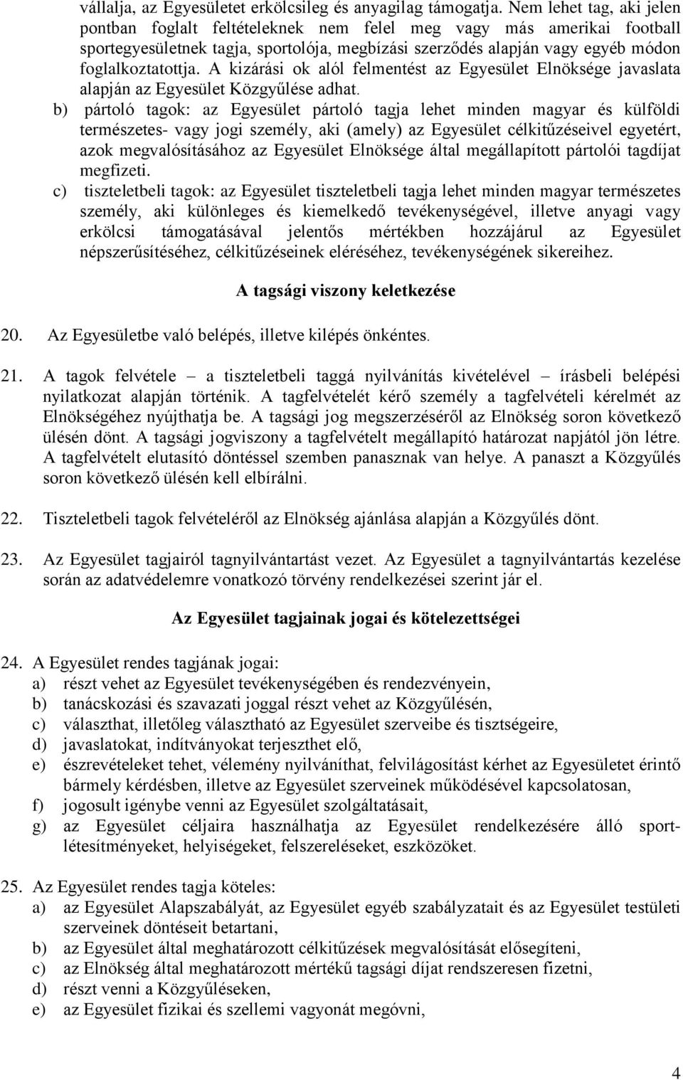 A kizárási ok alól felmentést az Egyesület Elnöksége javaslata alapján az Egyesület Közgyűlése adhat.