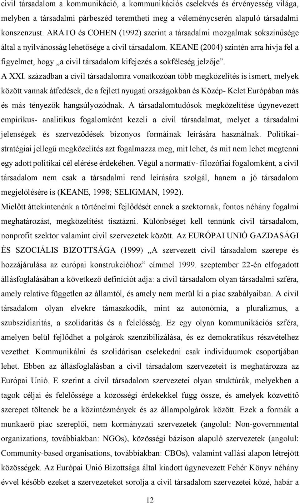 KEANE (2004) szintén arra hívja fel a figyelmet, hogy a civil társadalom kifejezés a sokféleség jelzője. A XXI.