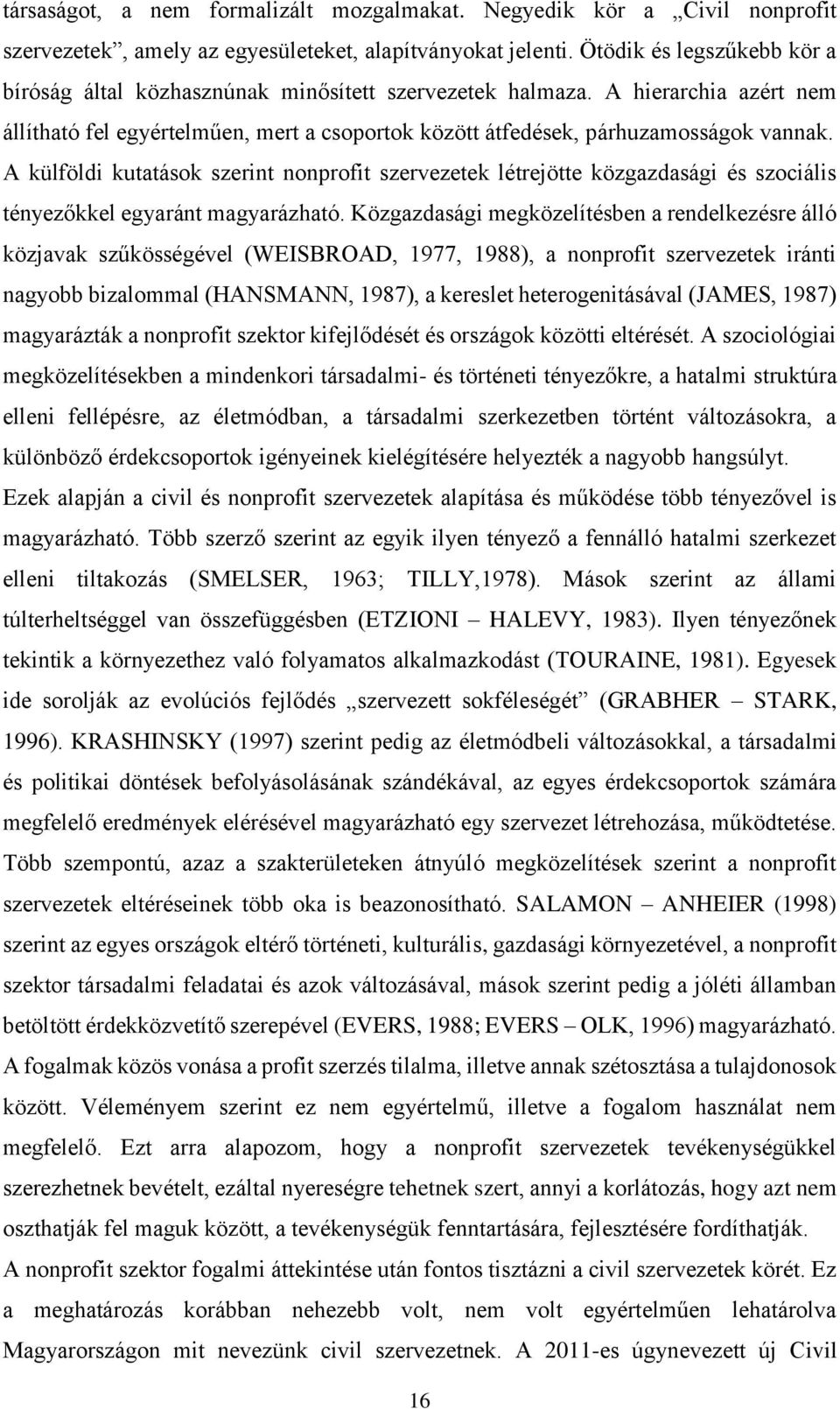 A külföldi kutatások szerint nonprofit szervezetek létrejötte közgazdasági és szociális tényezőkkel egyaránt magyarázható.