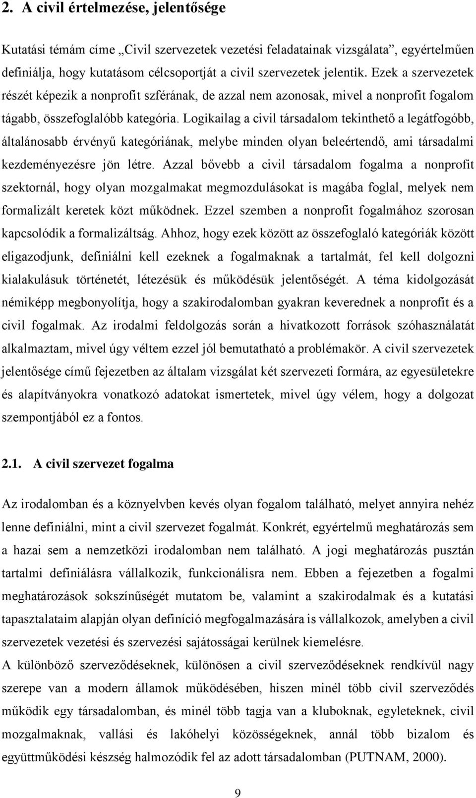 Logikailag a civil társadalom tekinthető a legátfogóbb, általánosabb érvényű kategóriának, melybe minden olyan beleértendő, ami társadalmi kezdeményezésre jön létre.