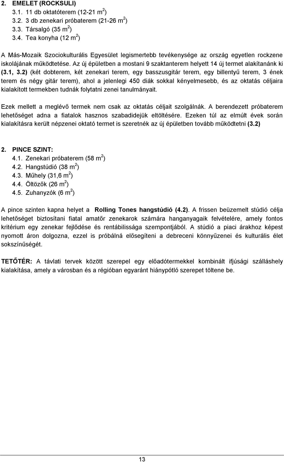 Az új épületben a mostani 9 szaktanterem helyett 14 új termet alakítanánk ki (3.1, 3.