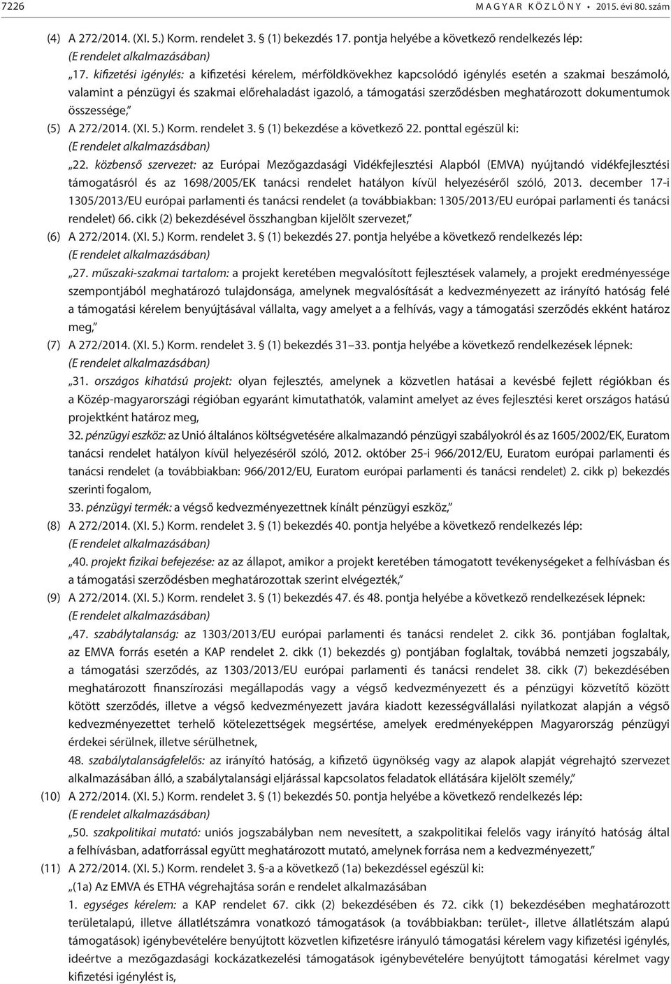 meghatározott dokumentumok összessége, (5) A 272/2014. (XI. 5.) Korm. rendelet 3. (1) bekezdése a következő 22. ponttal egészül ki: (E rendelet alkalmazásában) 22.