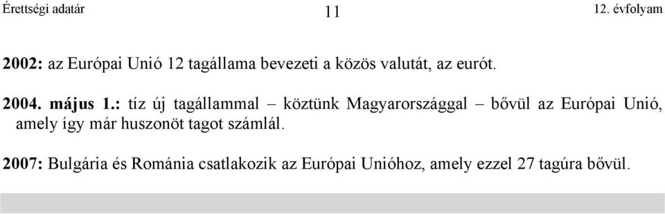 : tíz új tagállammal köztünk Magyarországgal bővül az Európai Unió,