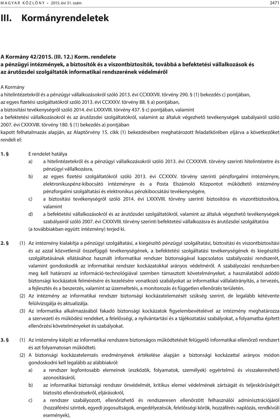 hitelintézetekről és a pénzügyi vállalkozásokról szóló 2013. évi CCXXXVII. törvény 290. (1) bekezdés c) pontjában, az egyes fizetési szolgáltatókról szóló 2013. évi CCXXXV. törvény 88.