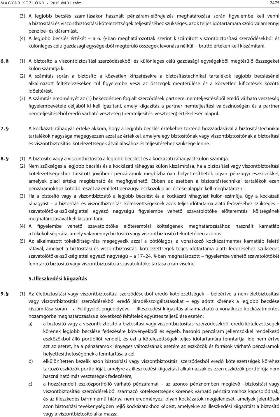 teljes időtartamára szóló valamennyi pénz be- és kiáramlást. (4) A legjobb becslés értékét a 6.