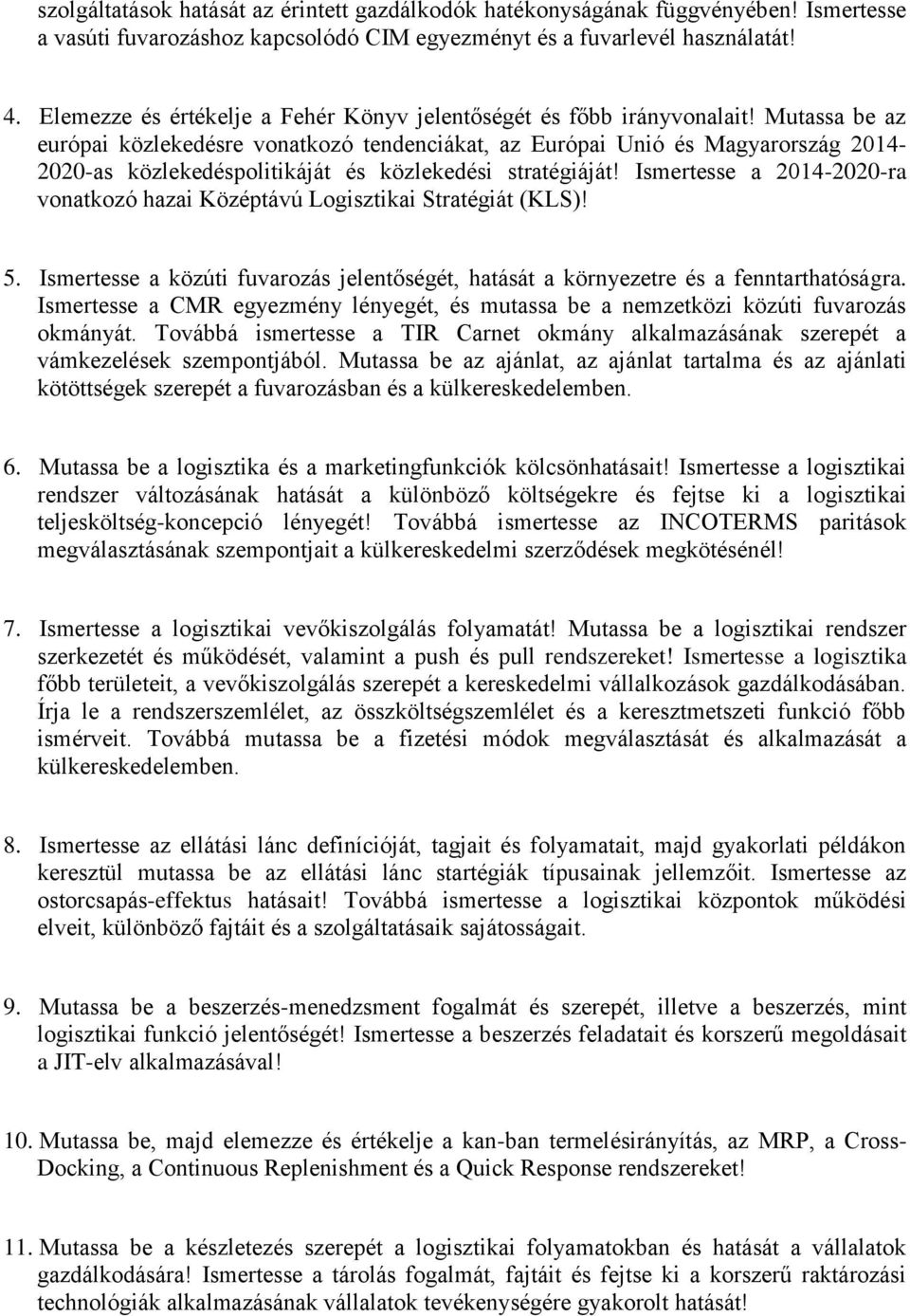 Mutassa be az európai közlekedésre vonatkozó tendenciákat, az Európai Unió és Magyarország 2014-2020-as közlekedéspolitikáját és közlekedési stratégiáját!