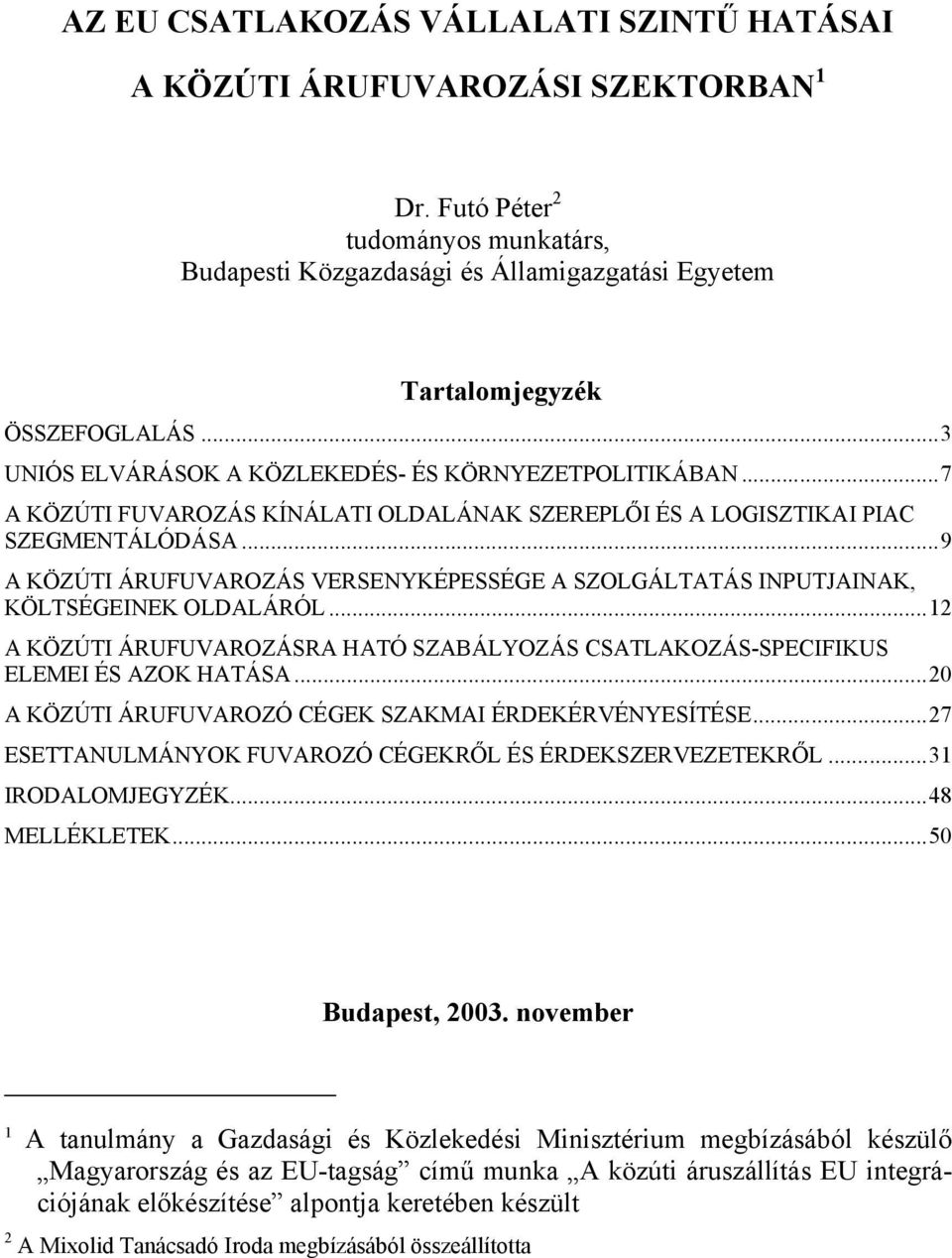 ..9 A KÖZÚTI ÁRUFUVAROZÁS VERSENYKÉPESSÉGE A SZOLGÁLTATÁS INPUTJAINAK, KÖLTSÉGEINEK OLDALÁRÓL...12 A KÖZÚTI ÁRUFUVAROZÁSRA HATÓ SZABÁLYOZÁS CSATLAKOZÁS-SPECIFIKUS ELEMEI ÉS AZOK HATÁSA.