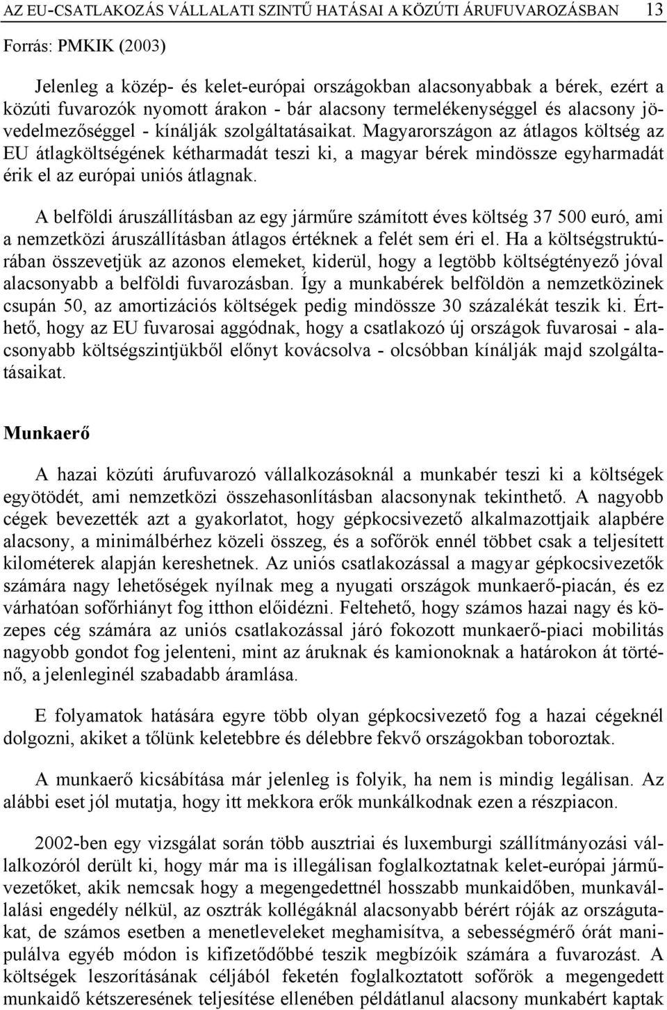 Magyarországon az átlagos költség az EU átlagköltségének kétharmadát teszi ki, a magyar bérek mindössze egyharmadát érik el az európai uniós átlagnak.