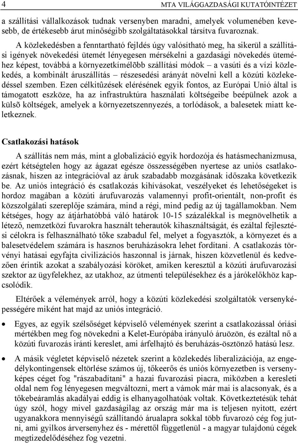 szállítási módok a vasúti és a vízi közlekedés, a kombinált áruszállítás részesedési arányát növelni kell a közúti közlekedéssel szemben.