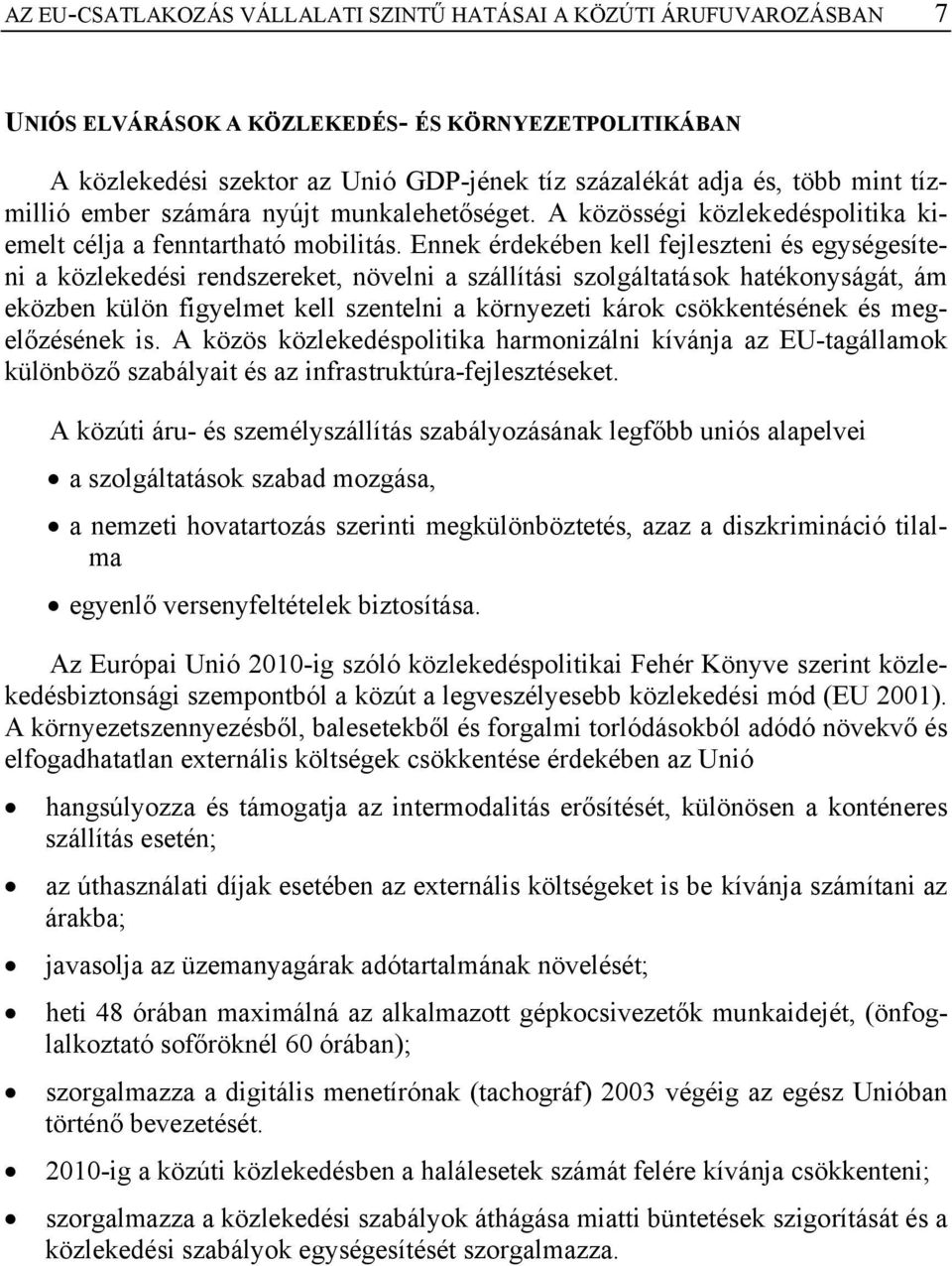 Ennek érdekében kell fejleszteni és egységesíteni a közlekedési rendszereket, növelni a szállítási szolgáltatások hatékonyságát, ám eközben külön figyelmet kell szentelni a környezeti károk