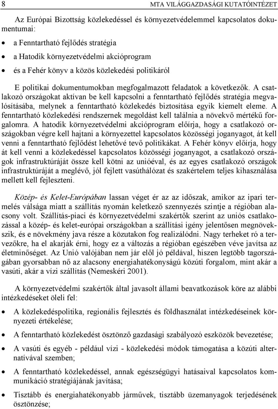 A csatlakozó országokat aktívan be kell kapcsolni a fenntartható fejlődés stratégia megvalósításába, melynek a fenntartható közlekedés biztosítása egyik kiemelt eleme.