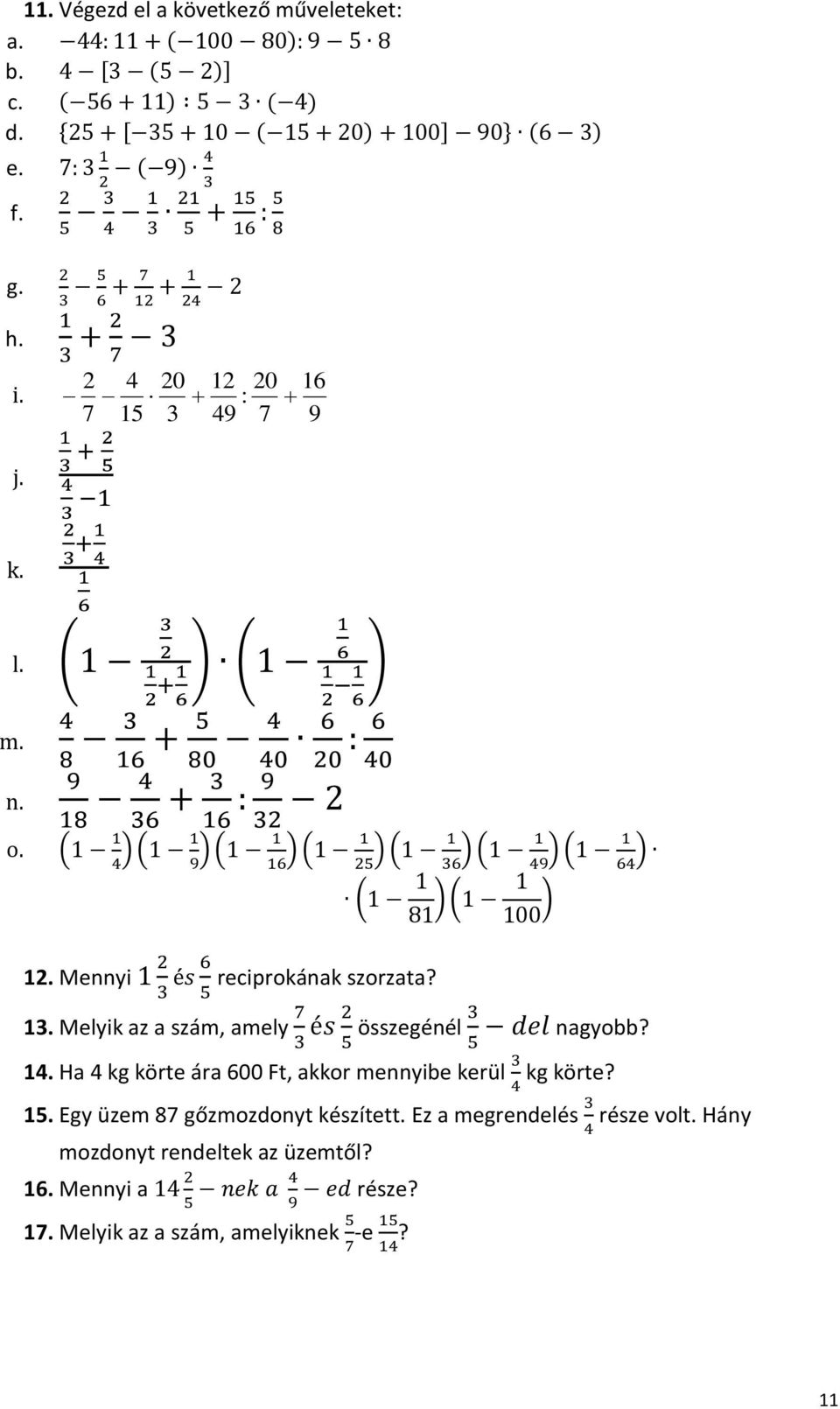 (1 1 ) (1 1 ) (1 1 ) (1 1 ) (1 1 ) (1 1 ) (1 1 ) 4 9 16 25 36 49 64 (1 1 81 ) (1 1 100 ) 12. Mennyi 1 2 3 és 6 reciprokának szorzata? 5 del nagyobb? 13.