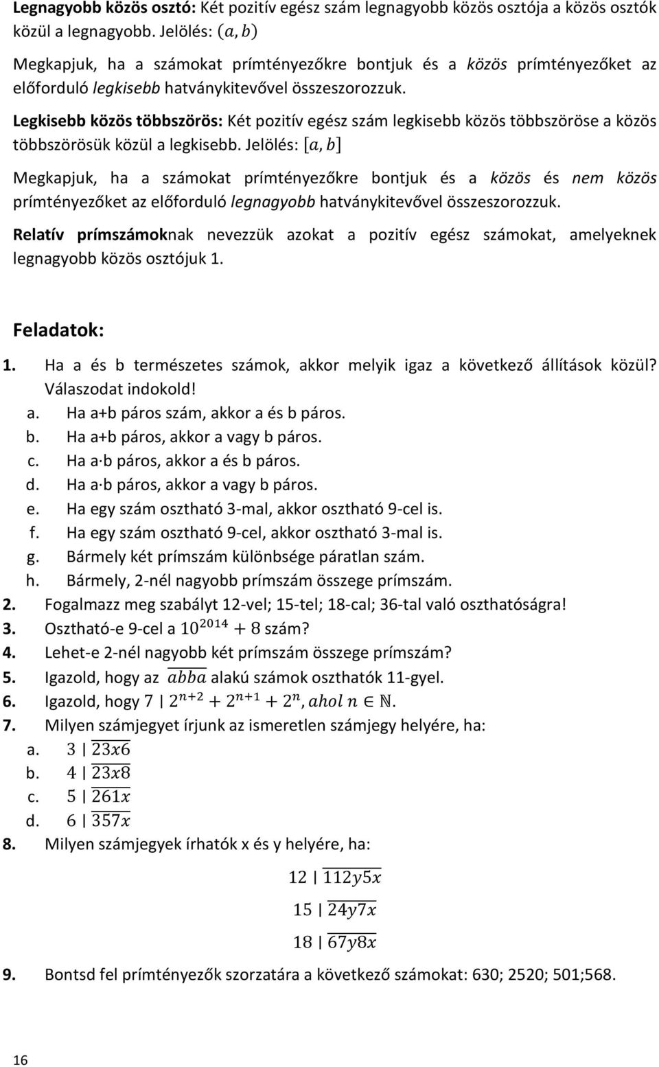 Legkisebb közös többszörös: Két pozitív egész szám legkisebb közös többszöröse a közös többszörösük közül a legkisebb.