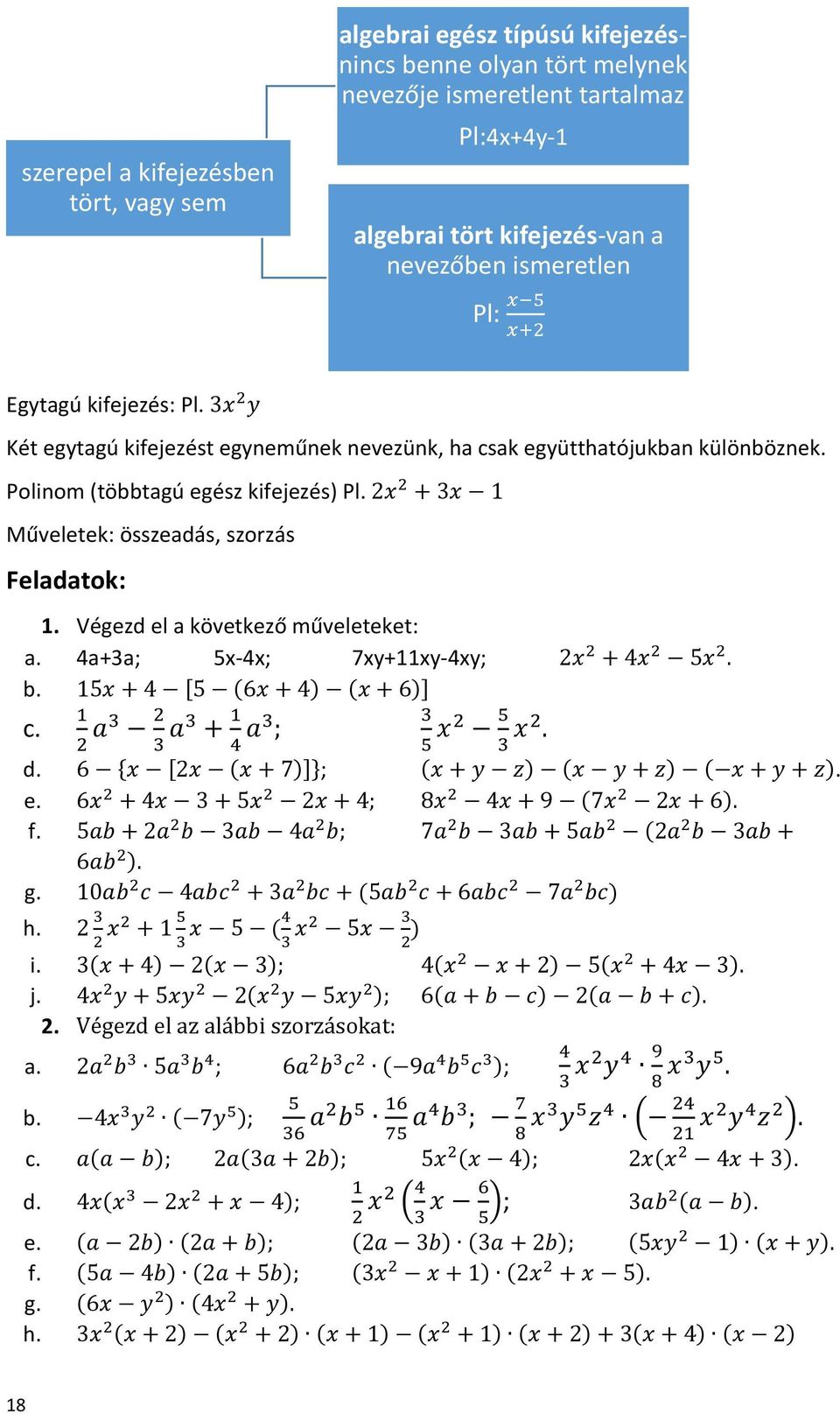 2x 2 + 3x 1 Műveletek: összeadás, szorzás Feladatok: 1. Végezd el a következő műveleteket: a. 4a+3a; 5x-4x; 7xy+11xy-4xy; 2x 2 + 4x 2 5x 2. b. 15x + 4 [5 (6x + 4) (x + 6)] c.