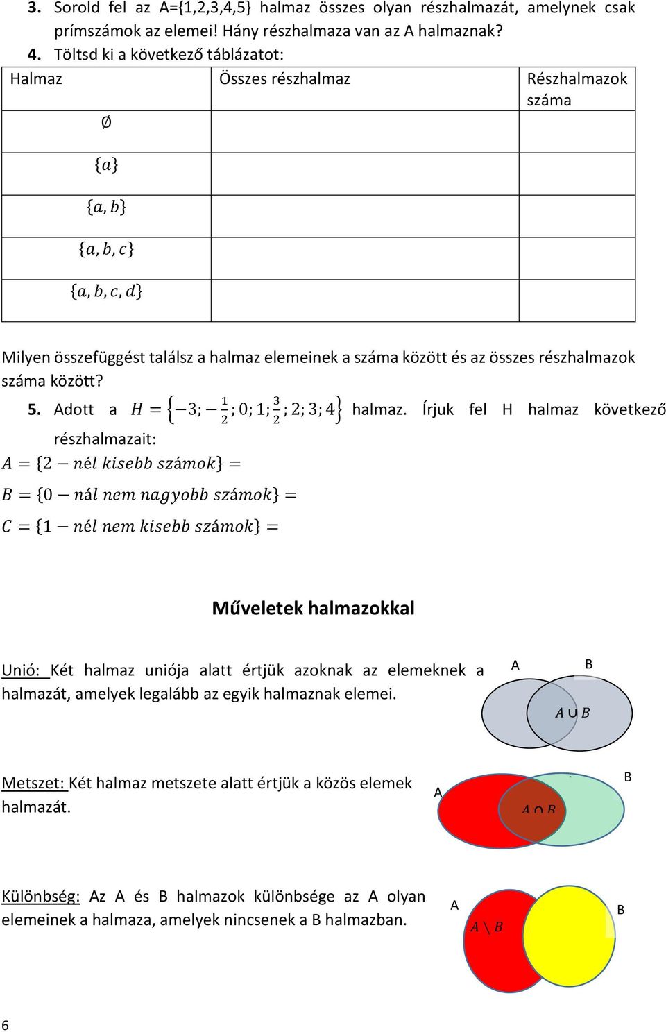 száma között? 5. Adott a H = { 3; 1 ; 0; 1; 3 ; 2; 3; 4} halmaz.