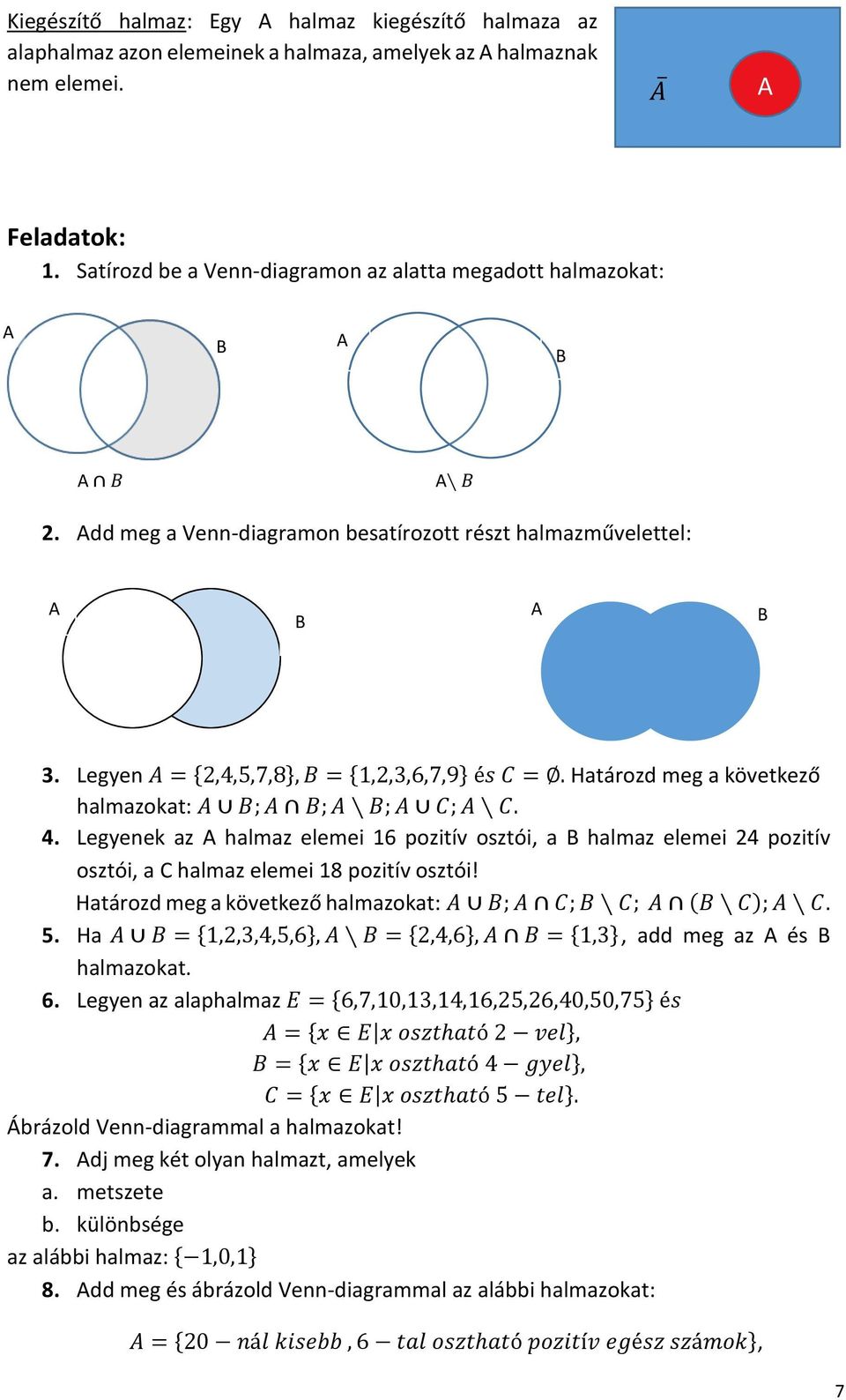 Legyen A = {2,4,5,7,8}, B = {1,2,3,6,7,9} és C =. Határozd meg a következő halmazokat: A B; A B; A B; A C; A C. 4.