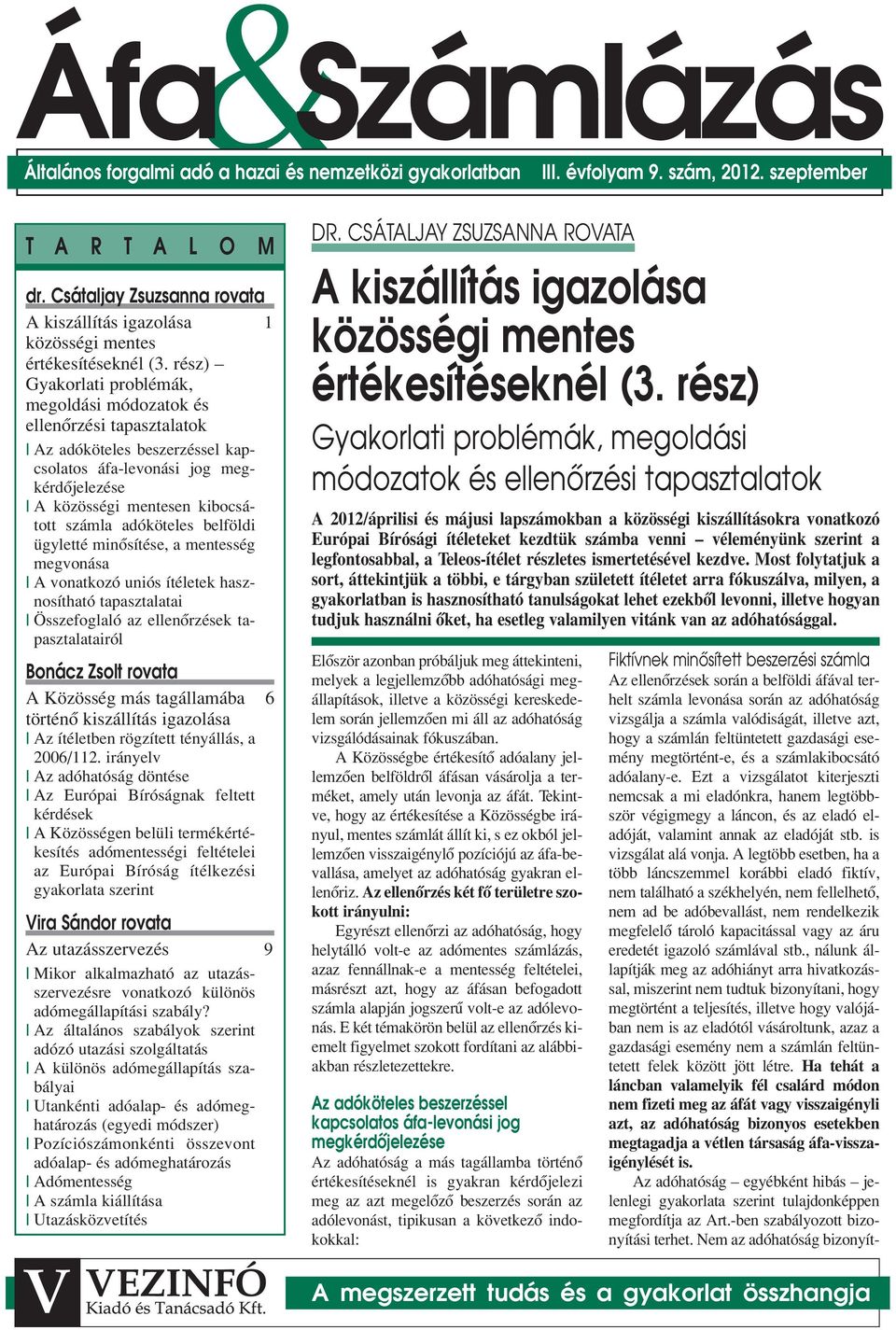 rész) Gyakorlati problémák, megoldási módozatok és ellenôrzési tapasztalatok Az adóköteles beszerzéssel kapcsolatos áfa-levonási jog megkérdôjelezése A közösségi mentesen kibocsátott számla