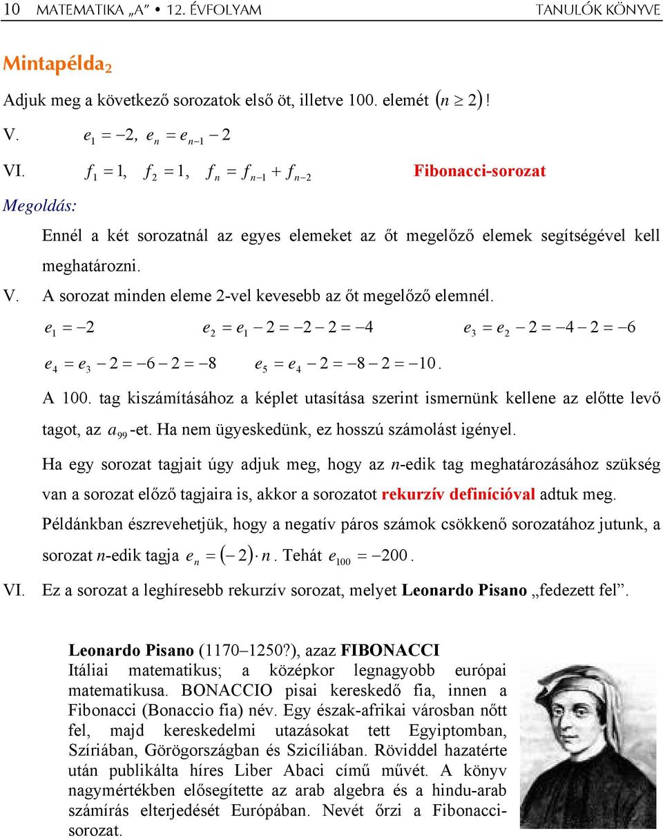 e e e 4 e3 e 4 6 e e 6 8 e e 8 0. 4 3 5 4 A 00. tag kiszámításához a képlet utasítása szerit ismerük kellee az előtte levő tagot, az a99 -et. Ha em ügyeskedük, ez hosszú számolást igéyel.