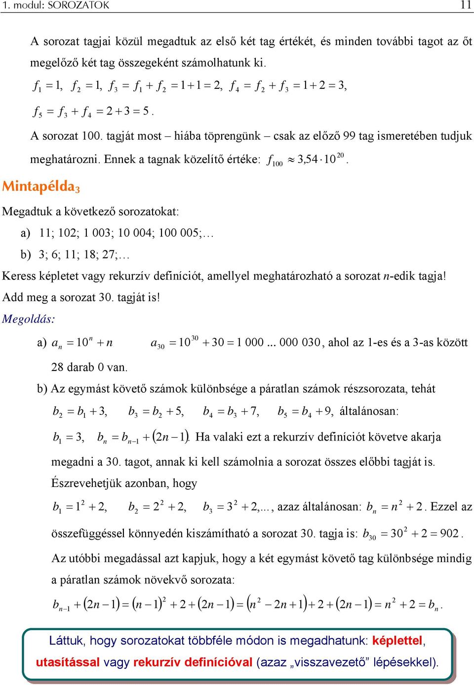 Eek a tagak közelítő értéke: Mitapélda 3 Megadtuk a következő sorozatokat: a) ; 0; 003; 0 004; 00 005; b) 3; 6; ; 8; 7; f.