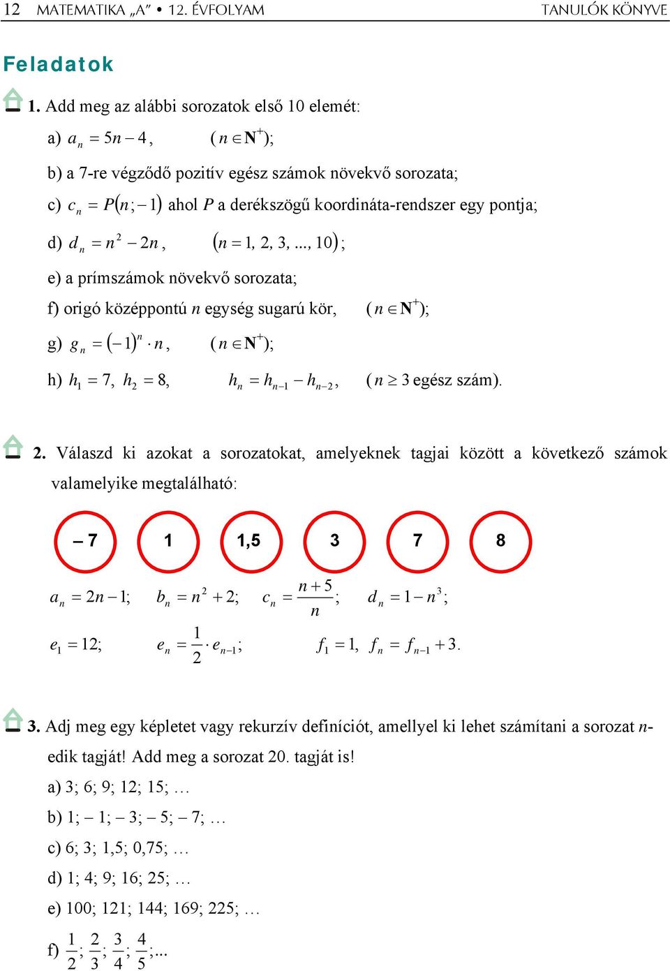 .., 0) d) d ; e) a prímszámok övekvő sorozata; f) origó középpotú egység sugarú kör, ( N + ); g) g ( ), ( N + ); h) h, h 8, h h h, ( 3 egész szám). 7.