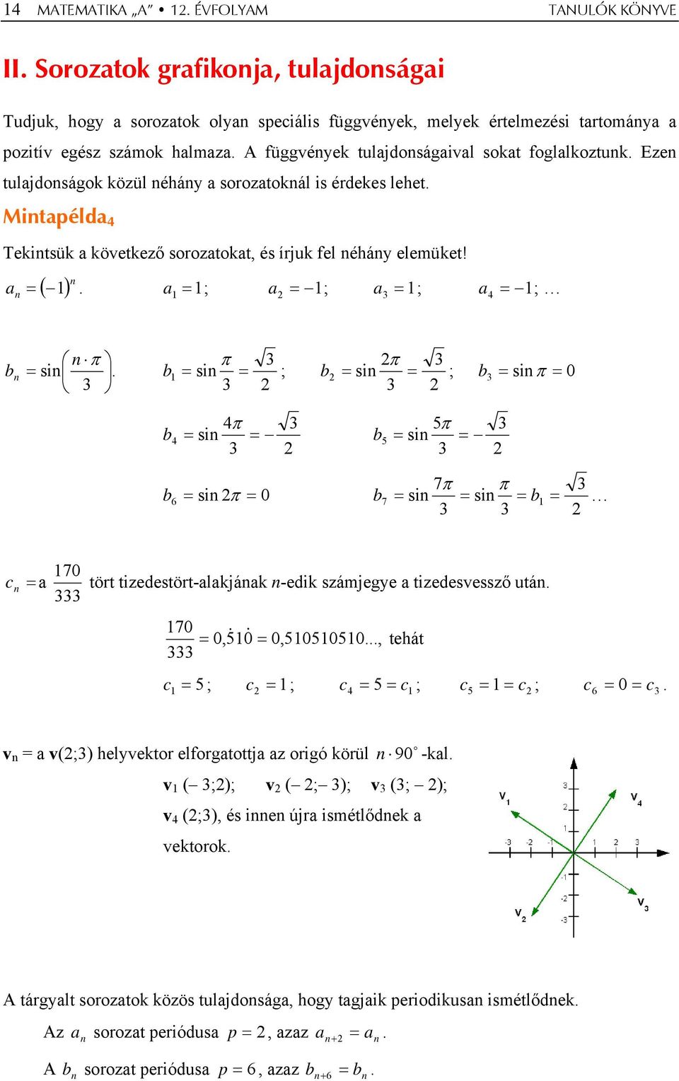 a ; a ; a ; a ; 3 4 b π si. 3 π 3 b si ; 3 π 3 b si ; b 3 siπ 0 3 b 4π si 3 4 3 b 5π si 3 5 3 b si π 6 0 b 7π π si si b 3 3 7 3 70 c a tört tizedestört-alakjáak -edik számjegye a tizedesvessző utá.