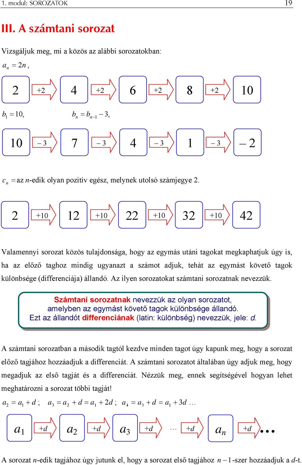 (differeciája) álladó. Az ilye sorozatokat számtai sorozatak evezzük. Számtai sorozatak evezzük az olya sorozatot, amelybe az egymást követő tagok külöbsége álladó.