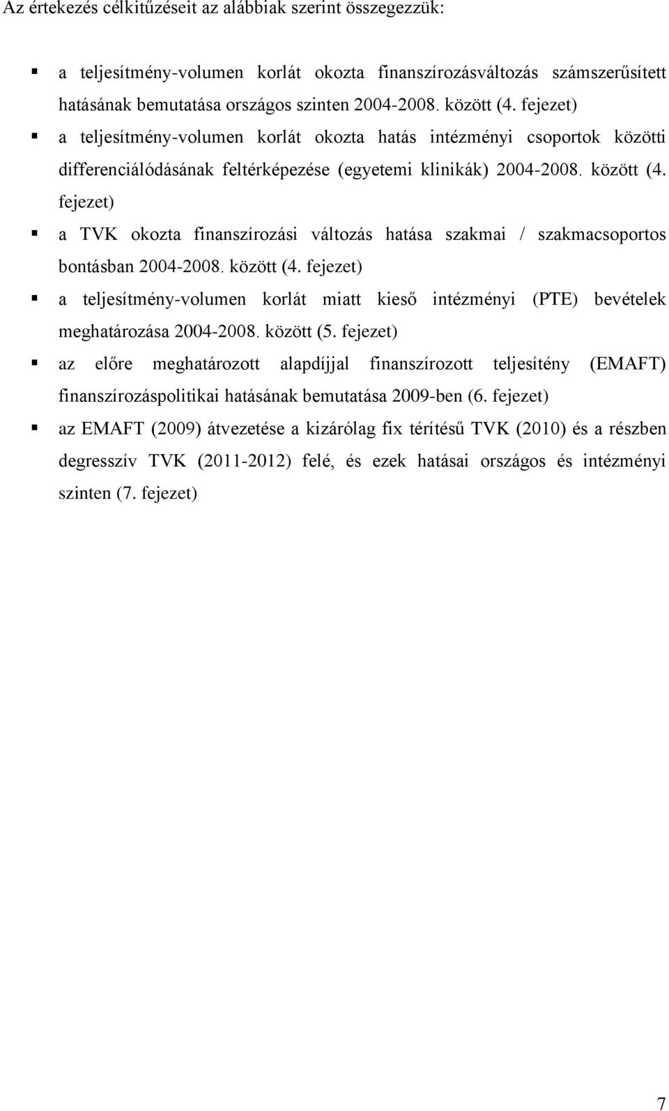 fejezet) a TVK okozta finanszírozási változás hatása szakmai / szakmacsoportos bontásban 2004-2008. között (4.