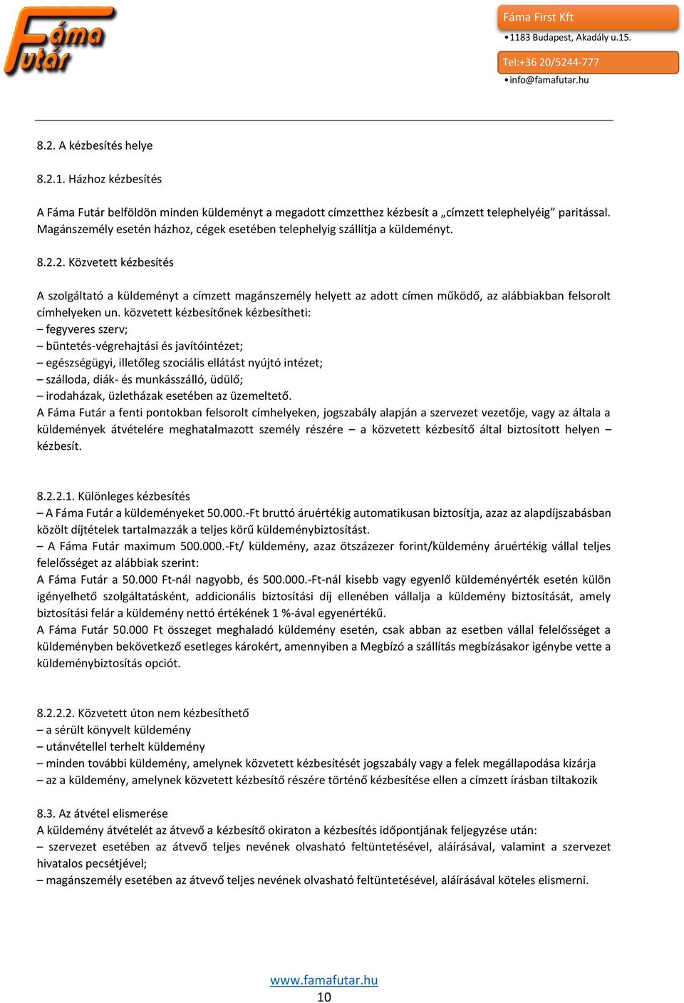 2. Közvetett kézbesítés A szolgáltató a küldeményt a címzett magánszemély helyett az adott címen működő, az alábbiakban felsorolt címhelyeken un.