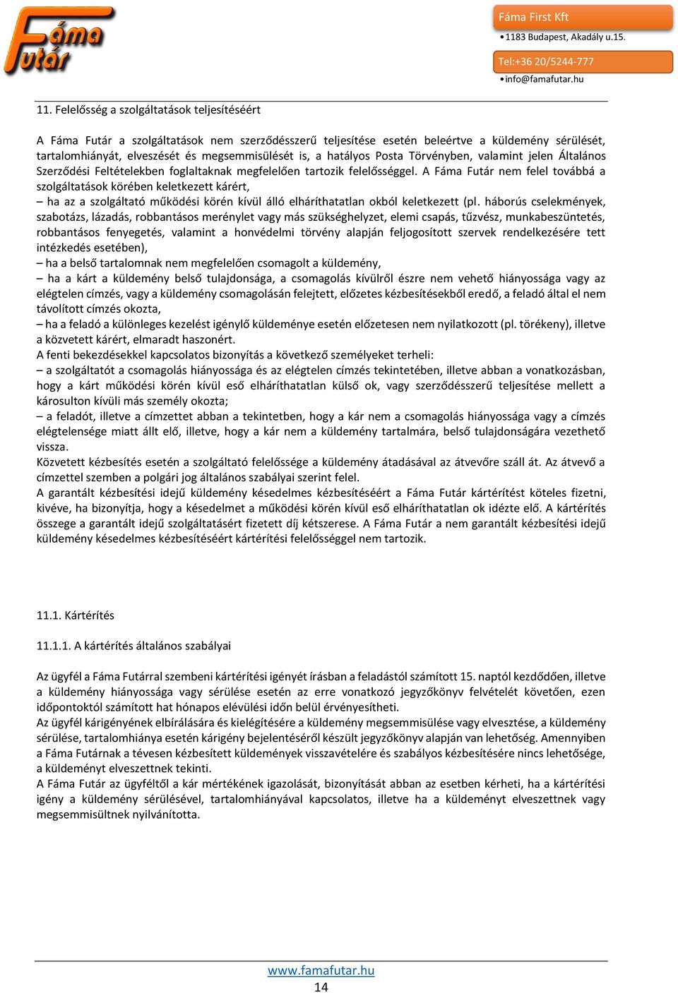 A Fáma Futár nem felel továbbá a szolgáltatások körében keletkezett kárért, ha az a szolgáltató működési körén kívül álló elháríthatatlan okból keletkezett (pl.