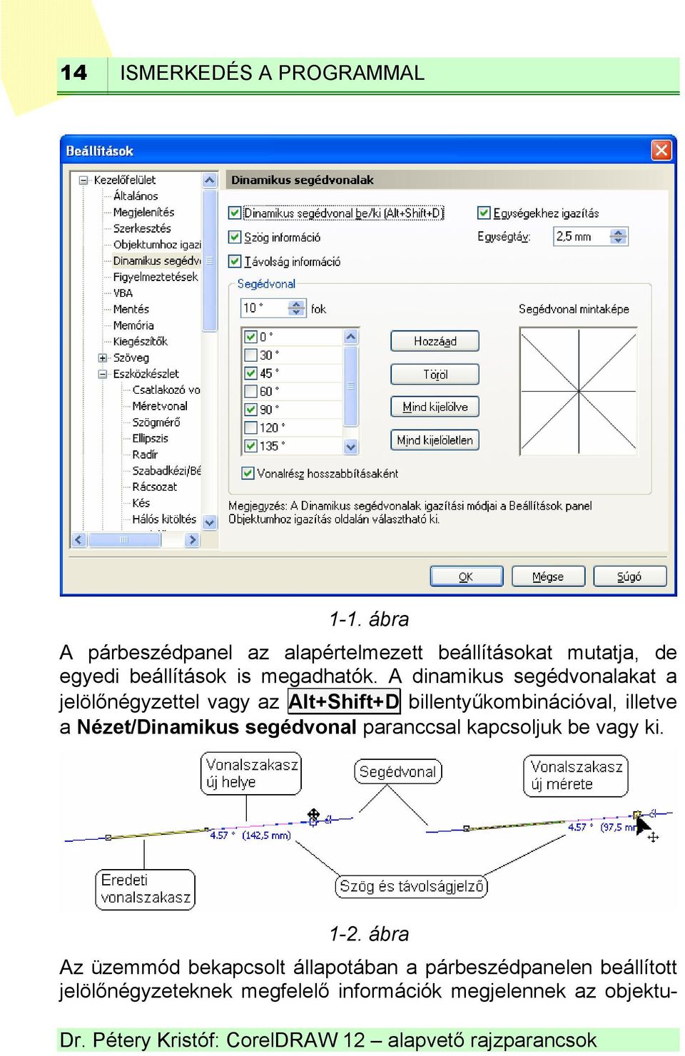 A dinamikus segédvonalakat a jelölőnégyzettel vagy az Alt+Shift+D billentyűkombinációval, illetve a