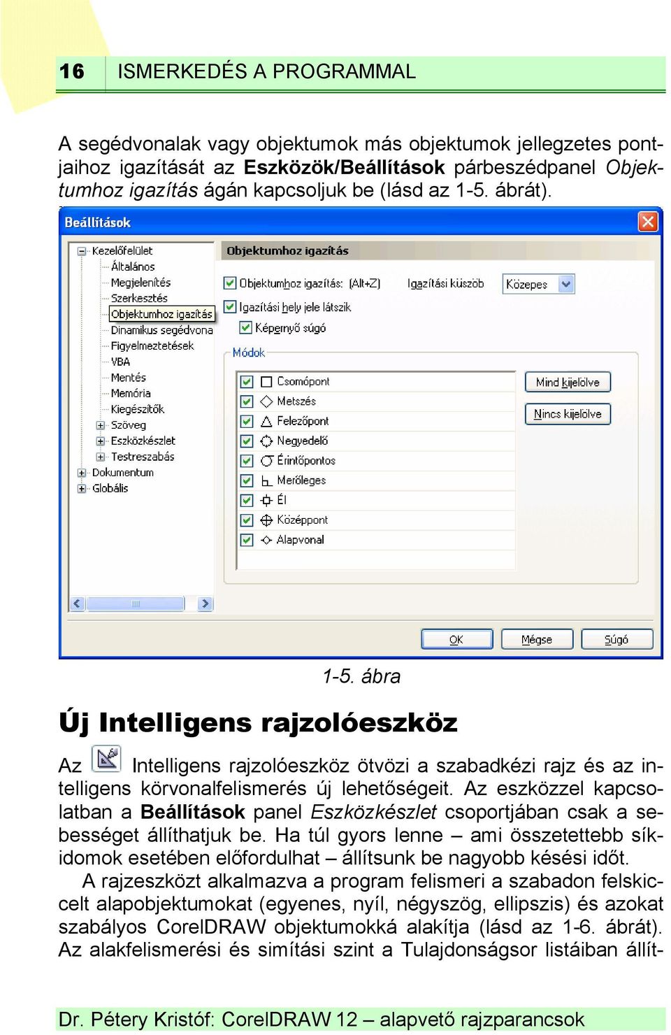 Az eszközzel kapcsolatban a Beállítások panel Eszközkészlet csoportjában csak a sebességet állíthatjuk be.