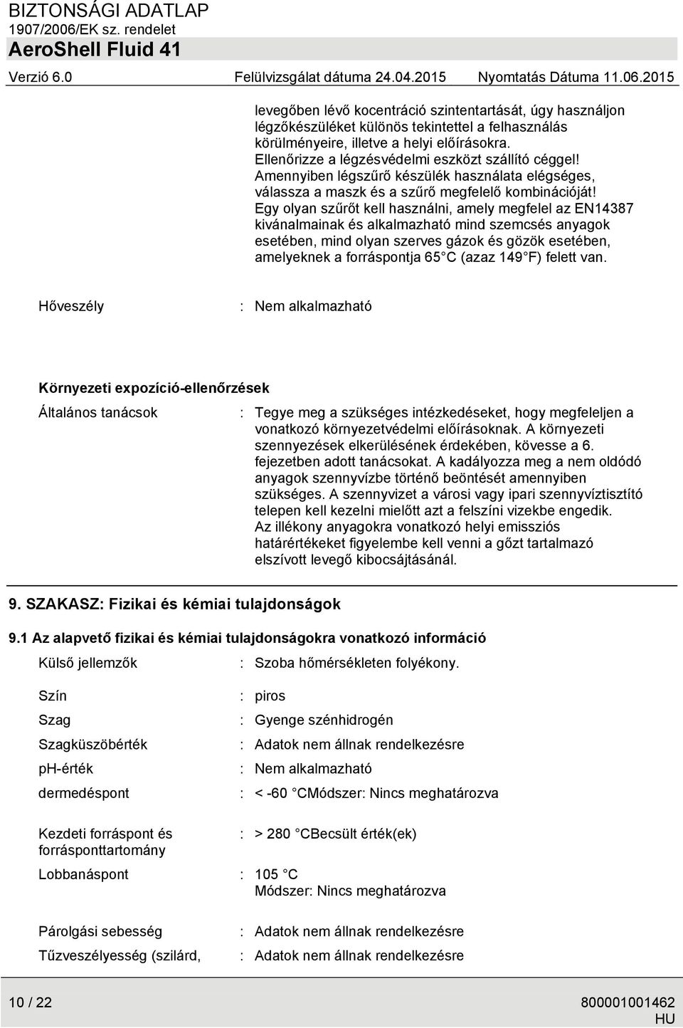 Egy olyan szűrőt kell használni, amely megfelel az EN14387 kivánalmainak és alkalmazható mind szemcsés anyagok esetében, mind olyan szerves gázok és gözök esetében, amelyeknek a forráspontja 65 C