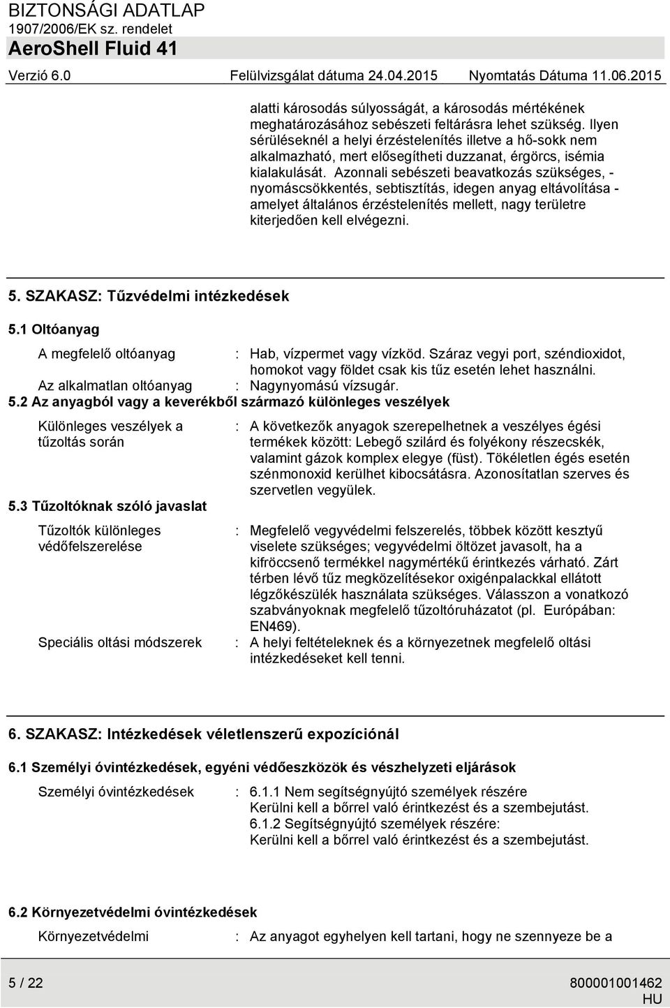 Azonnali sebészeti beavatkozás szükséges, - nyomáscsökkentés, sebtisztítás, idegen anyag eltávolítása - amelyet általános érzéstelenítés mellett, nagy területre kiterjedően kell elvégezni. 5.