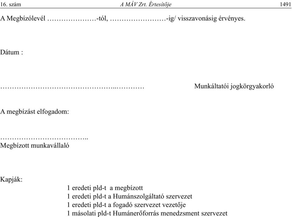 . Megbízott munkavállaló Kapják: 1 eredeti pld-t a megbízott 1 eredeti pld-t a