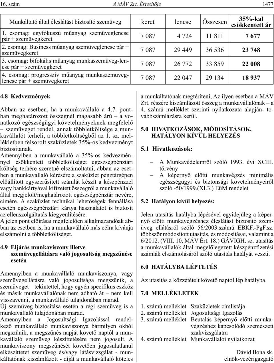 csomag: progresszív mûanyag munkaszemüveglencse pár + szemüvegkeret 35%-kal csökkentett ár 7 087 04 724 11 811 07 677 7 087 29 449 36 536 23 748 7 087 26 772 33 859 22 008 7 087 22 047 29 134 18 937