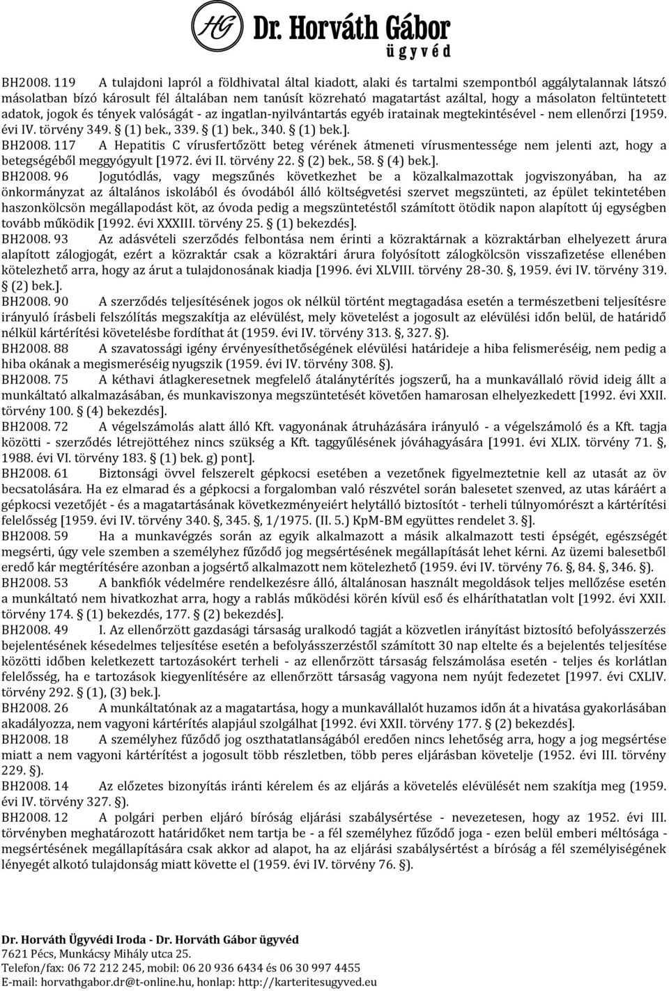 másolaton feltüntetett adatok, jogok és tények valóságát - az ingatlan-nyilvántartás egyéb iratainak megtekintésével - nem ellenőrzi [1959. évi IV. törvény 349. (1) bek., 339. (1) bek., 340. (1) bek.].