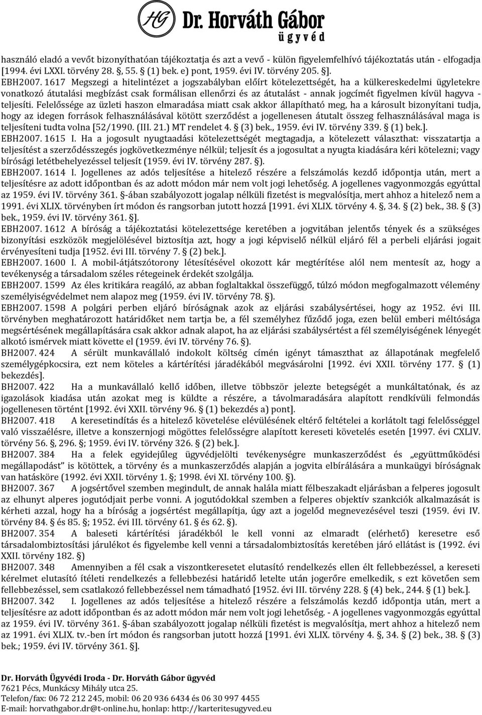 1617 Megszegi a hitelintézet a jogszabályban előírt kötelezettségét, ha a külkereskedelmi ügyletekre vonatkozó átutalási megbízást csak formálisan ellenőrzi és az átutalást - annak jogcímét figyelmen