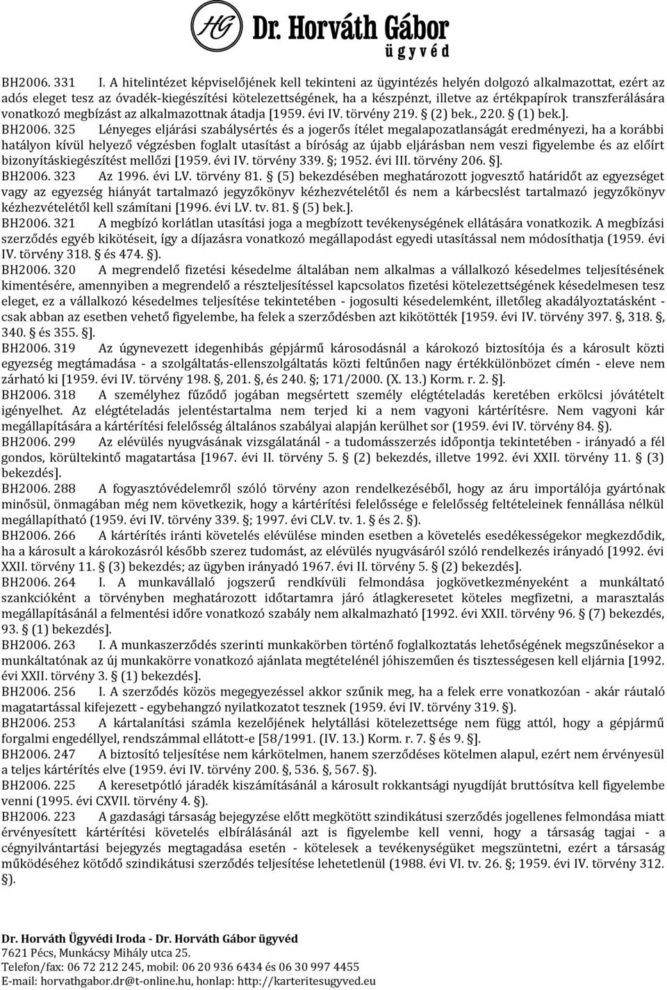 transzferálására vonatkozó megbízást az alkalmazottnak átadja [1959. évi IV. törvény 219. (2) bek., 220. (1) bek.]. BH2006.