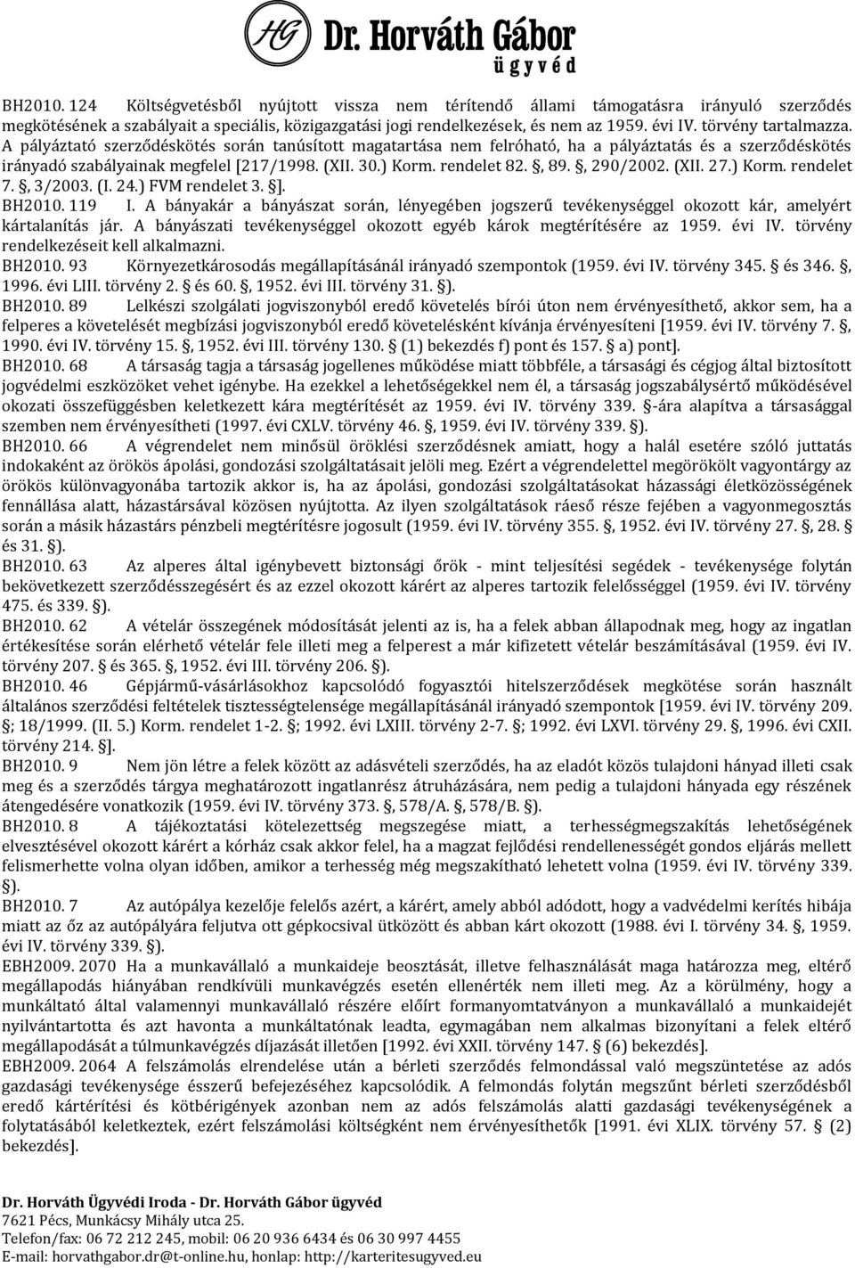 rendelet 82., 89., 290/2002. (XII. 27.) Korm. rendelet 7., 3/2003. (I. 24.) FVM rendelet 3. ]. BH2010. 119 I.