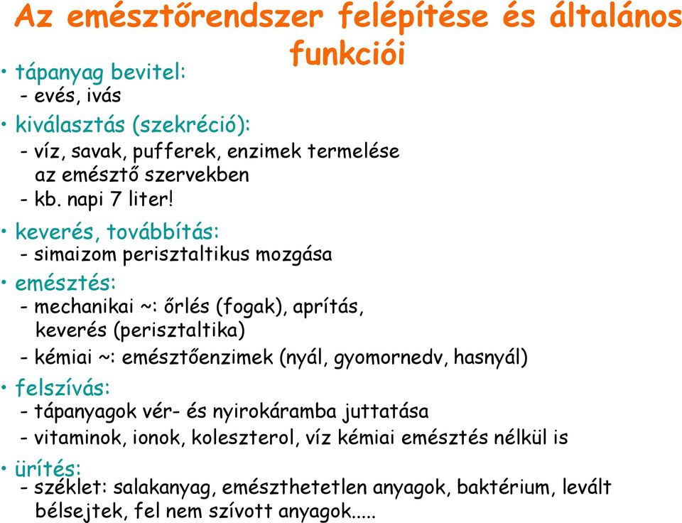 keverés, továbbítás: - simaizom perisztaltikus mozgása emésztés: - mechanikai ~: őrlés (fogak), aprítás, keverés (perisztaltika) - kémiai ~: