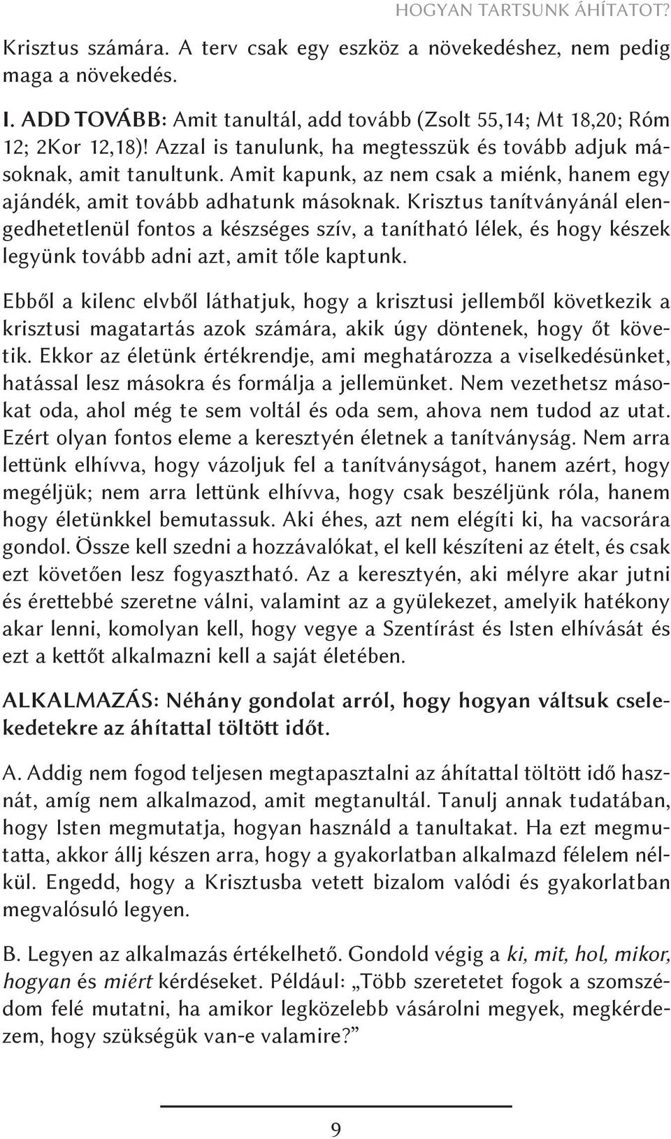 Krisztus tanítványánál elengedhetetlenül fontos a készséges szív, a tanítható lélek, és hogy készek legyünk tovább adni azt, amit tőle kaptunk.