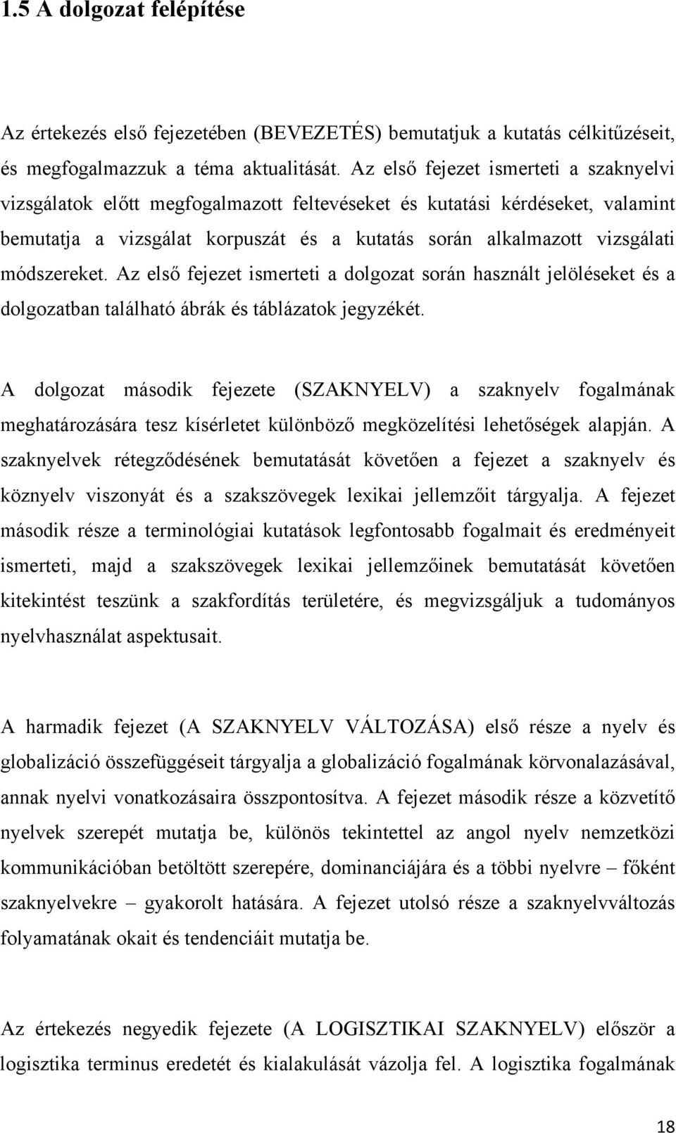 módszereket. Az első fejezet ismerteti a dolgozat során használt jelöléseket és a dolgozatban található ábrák és táblázatok jegyzékét.