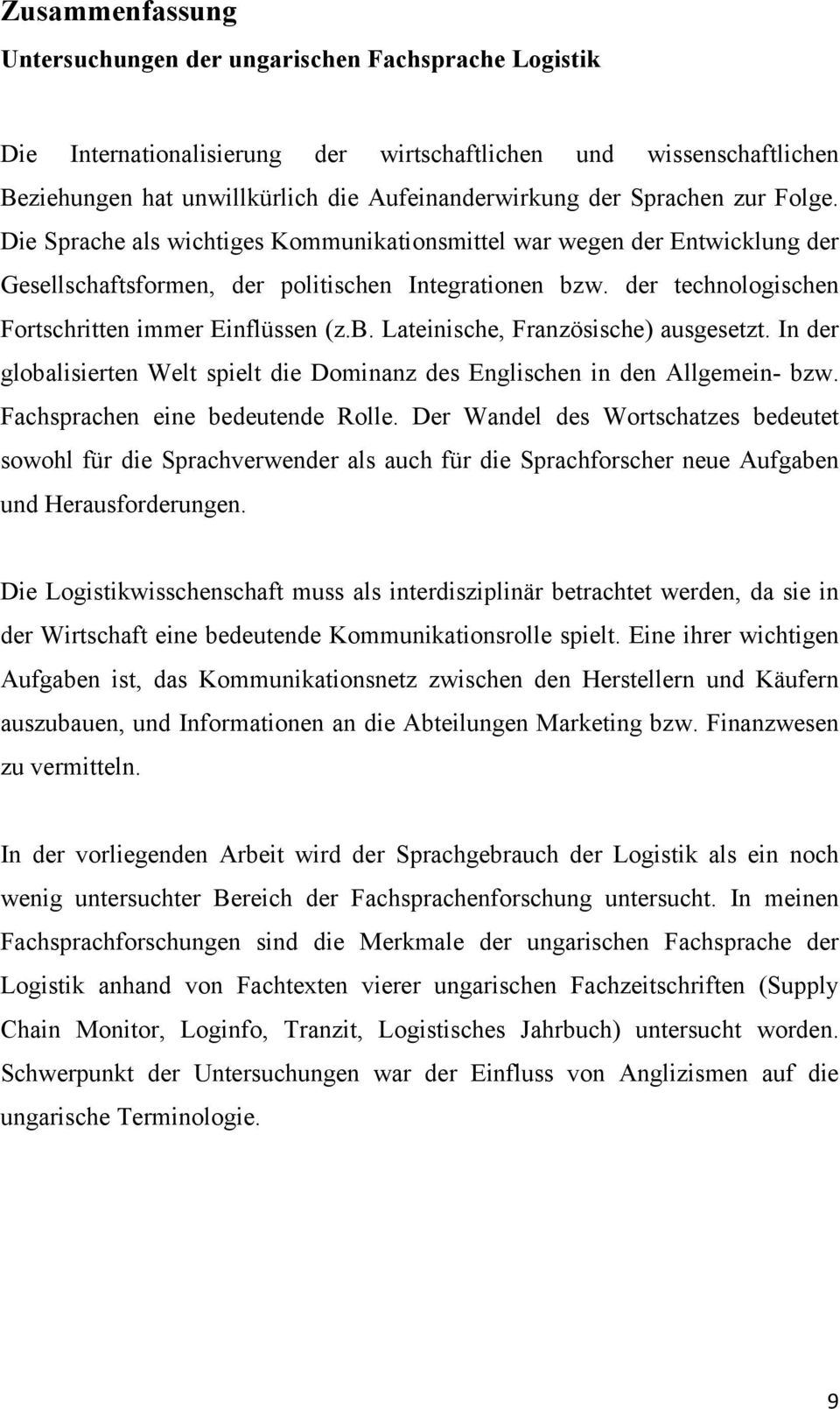 der technologischen Fortschritten immer Einflüssen (z.b. Lateinische, Französische) ausgesetzt. In der globalisierten Welt spielt die Dominanz des Englischen in den Allgemein- bzw.