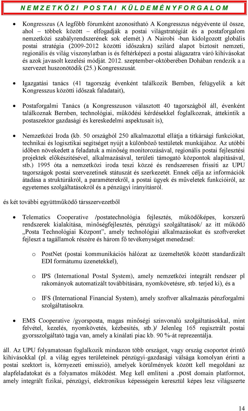 kihívásokat és azok javasolt kezelési módját. 2012. szeptember-októberében Dohában rendezik a a szervezet huszonötödik (25.) Kongresszusát.