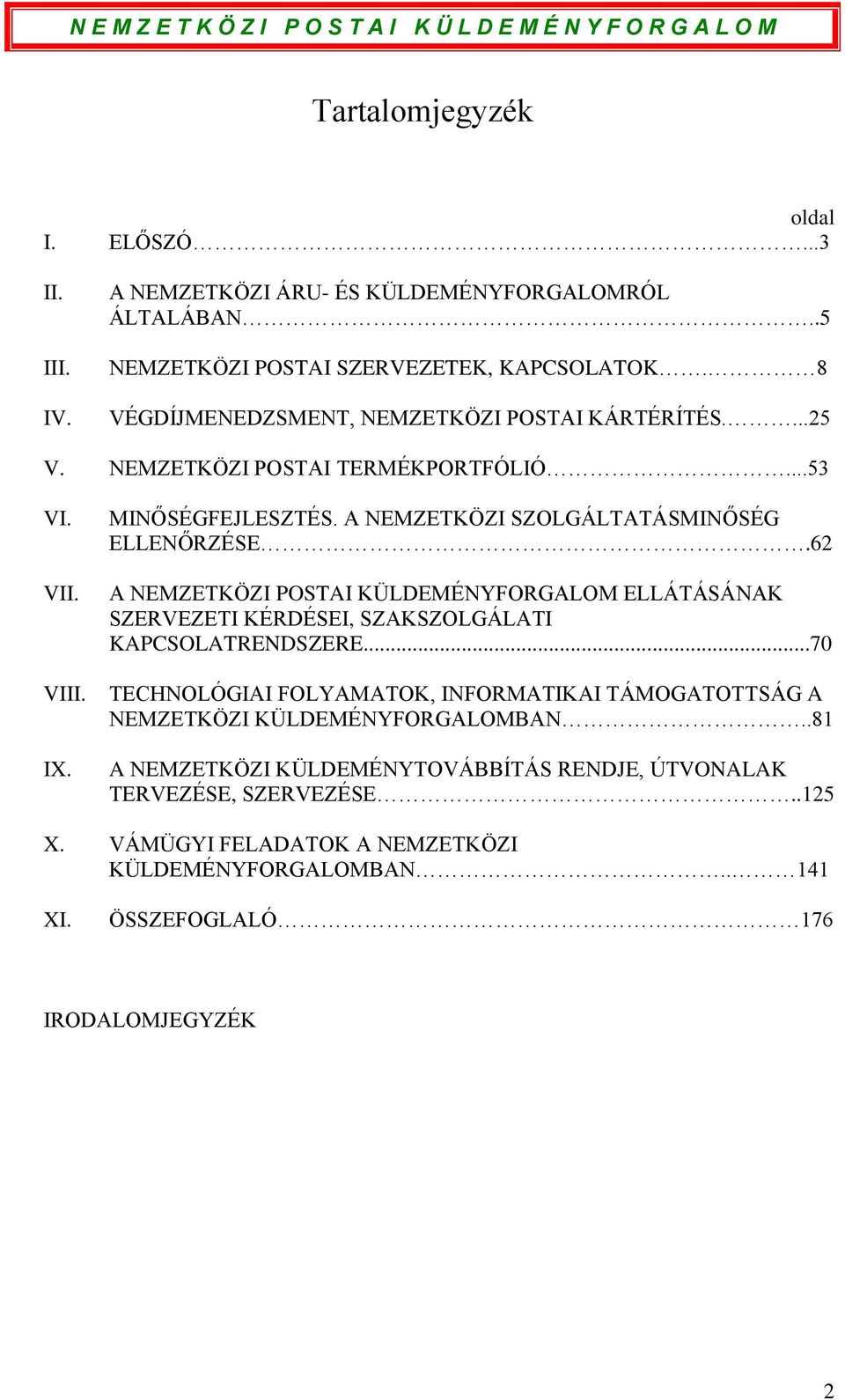 A NEMZETKÖZI SZOLGÁLTATÁSMINŐSÉG ELLENŐRZÉSE.62 A NEMZETKÖZI POSTAI KÜLDEMÉNYFORGALOM ELLÁTÁSÁNAK SZERVEZETI KÉRDÉSEI, SZAKSZOLGÁLATI KAPCSOLATRENDSZERE.