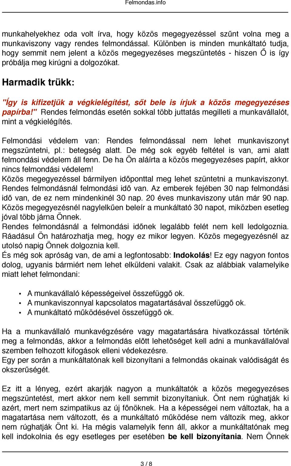 Harmadik trükk: "Így is kifizetjük a végkielégítést, sőt bele is írjuk a közös megegyezéses papírba!" Rendes felmondás esetén sokkal több juttatás megilleti a munkavállalót, mint a végkielégítés.