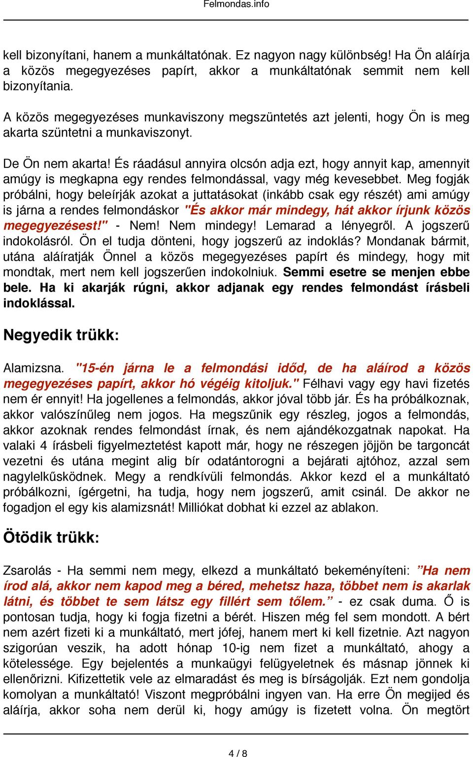 És ráadásul annyira olcsón adja ezt, hogy annyit kap, amennyit amúgy is megkapna egy rendes felmondással, vagy még kevesebbet.