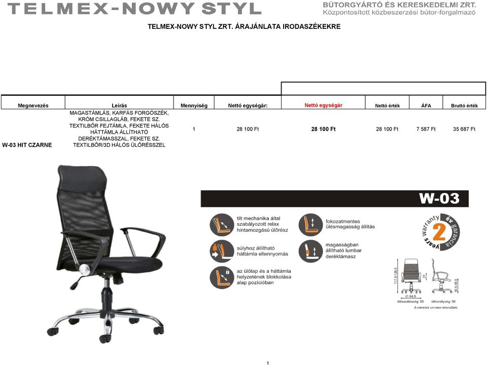 érték ÁFA Bruttó érték W-03 HIT CZARNE MAGASTÁMLÁS, KARFÁS FORGÓSZÉK, KRÓM CSILLAGLÁB,
