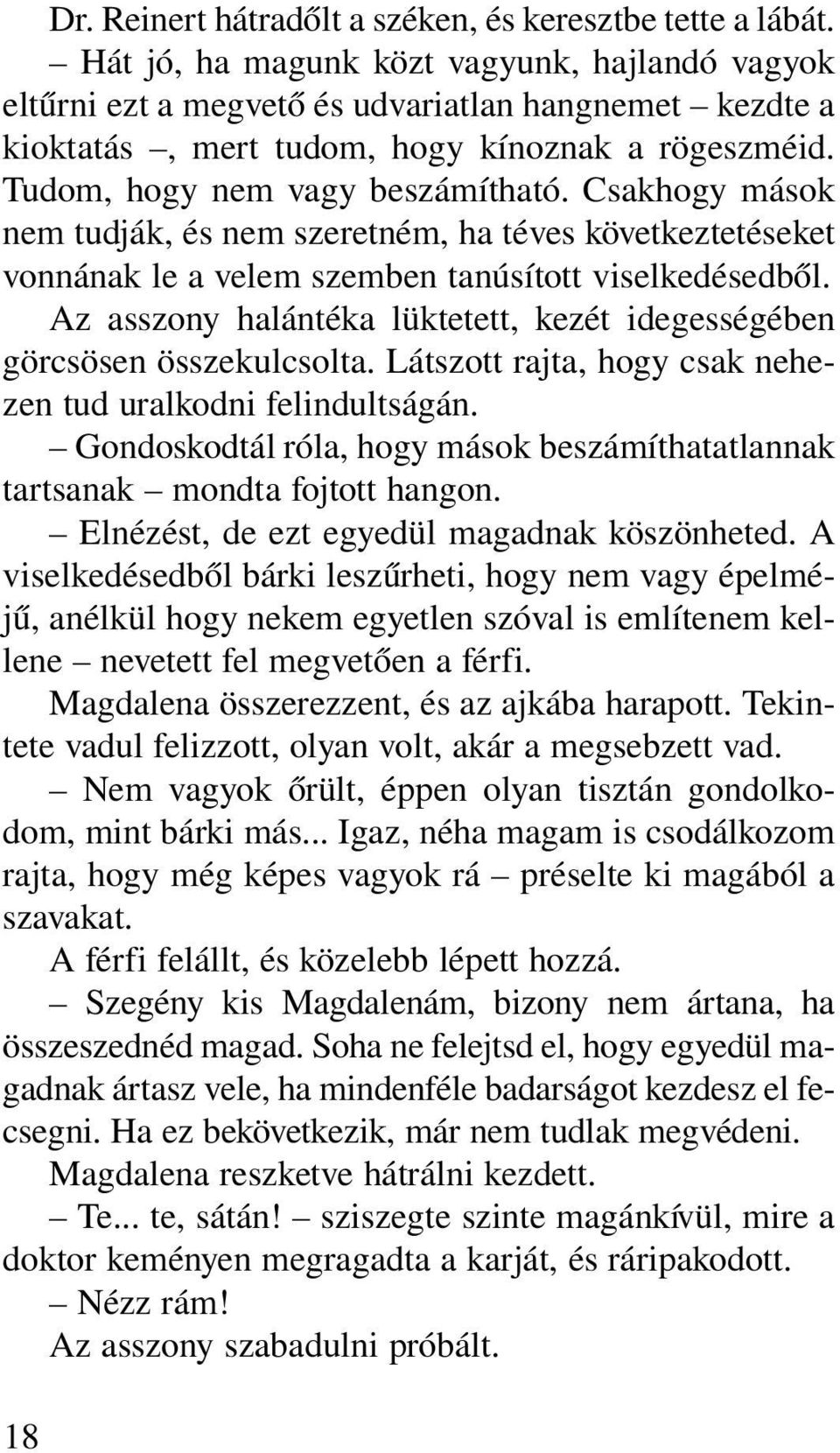 Csakhogy mások nem tudják, és nem szeretném, ha téves következtetéseket vonnának le a velem szemben tanúsított viselkedésedbõl.