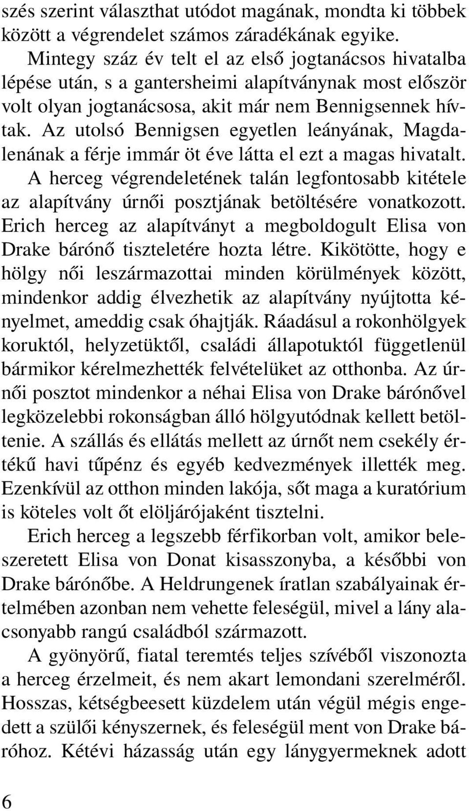 Az utolsó Bennigsen egyetlen leányának, Magdalenának a férje immár öt éve látta el ezt a magas hivatalt.